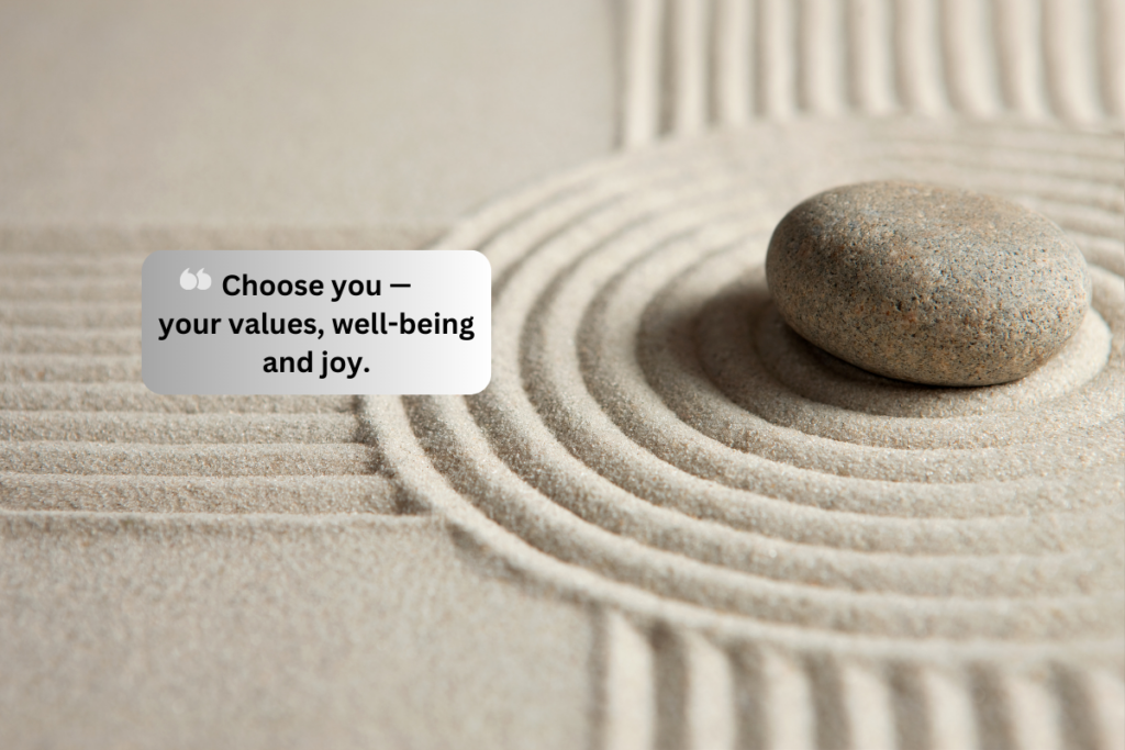 A peaceful sand garden with a stone and text: Choose you—your values, well-being, and joy.