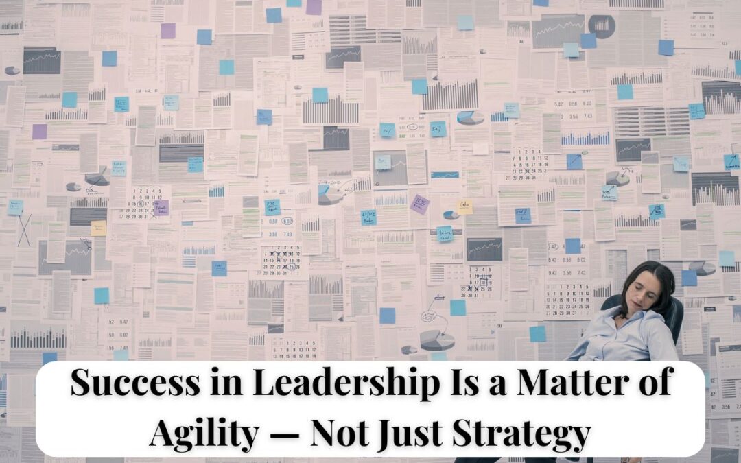 Leader sitting in front of a wall of charts and data, representing the complexity of modern leadership. Text reads “Success in Leadership Is a Matter of Agility — Not Just Strategy.”