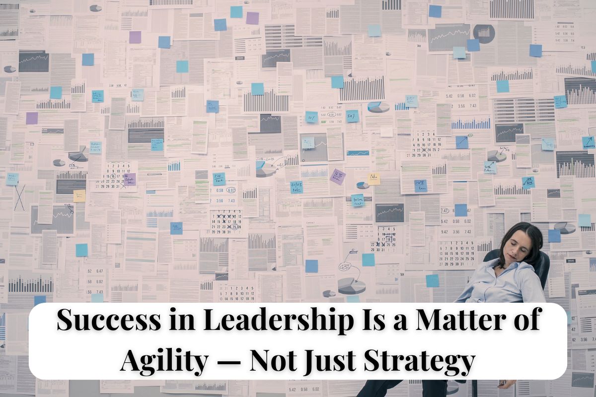 Leader sitting in front of a wall of charts and data, representing the complexity of modern leadership. Text reads “Success in Leadership Is a Matter of Agility — Not Just Strategy.”