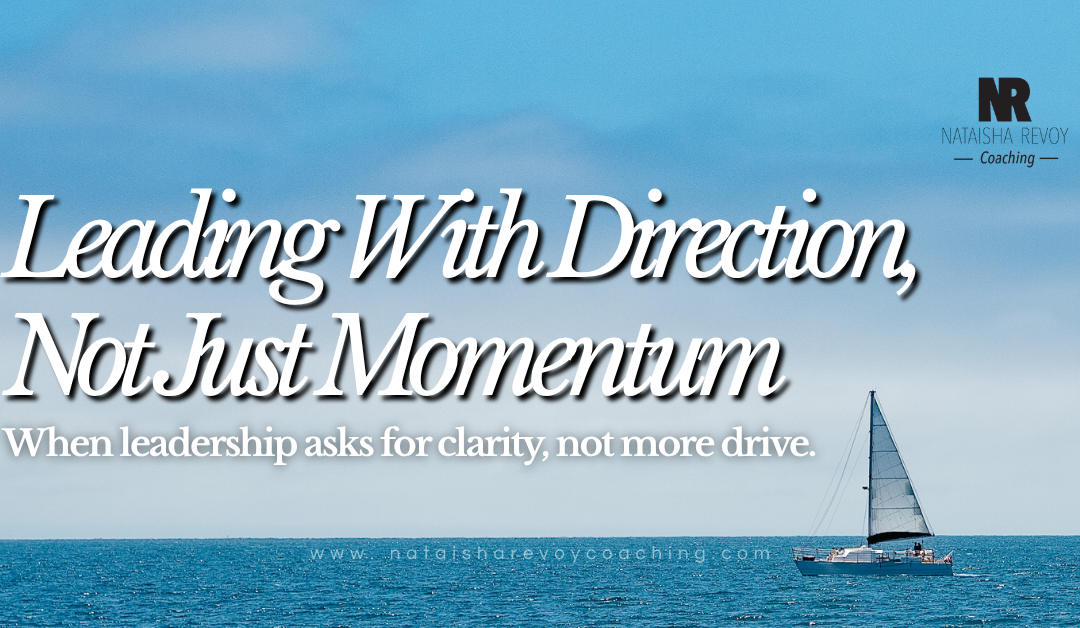 Leading With Direction, Not Just Momentum” over a calm ocean scene with a sailboat, featuring Natasha Revoy Coaching branding and the tagline “When leadership asks for clarity, not more drive.