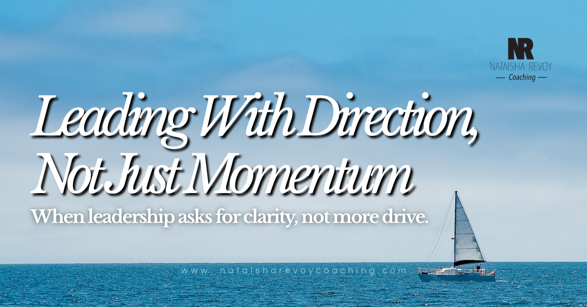 Leading With Direction, Not Just Momentum” over a calm ocean scene with a sailboat, featuring Natasha Revoy Coaching branding and the tagline “When leadership asks for clarity, not more drive.